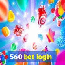 560 bet login